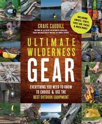Bild vom Artikel Ultimate Wilderness Gear: Everything You Need to Know to Choose and Use the Best Outdoor Equipment vom Autor Craig Caudill