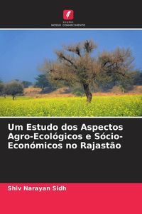 Produktbild: Um Estudo dos Aspectos Agro-Ecol&oacute;gicos e S&oacute;cio-Econ&oacute;micos no Rajast&atilde;o
