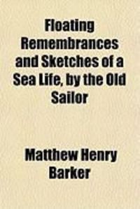 Produktbild: Floating Remembrances and Sketches of a Sea Life, by the Old Sailor