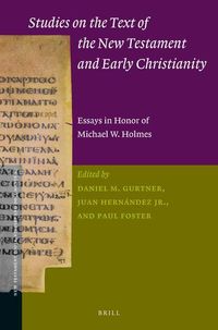 Studies on the Text of the New Testament and Early Christianity: Essays in Honour of Michael W. Holmes Daniel Gurtner