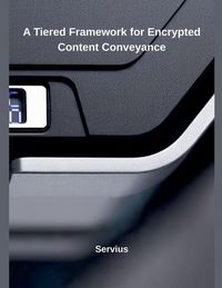 Produktbild: A Tiered Framework for Encrypted Content Conveyance