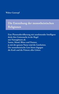 Bild vom Artikel Die Entstehung der monotheistischen Religionen vom Autor Walter Guttropf