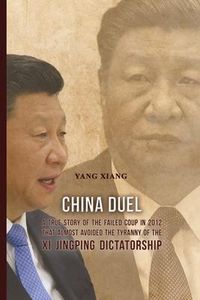 Produktbild: China Duel: A True Story of the Failed Coup in 2012 that Almost Avoided the Tyranny of the Xi Jingping Dictatorship