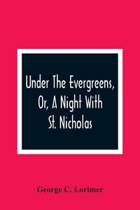 Produktbild: Under The Evergreens, Or, A Night With St. Nicholas