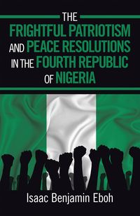 Produktbild: The Frightful Patriotism and Peace Resolutions in the Fourth Republic of Nigeria
