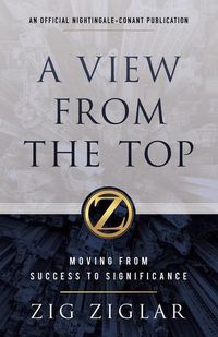 Bild vom Artikel A View from the Top: Moving from Success to Significance vom Autor Zig Ziglar