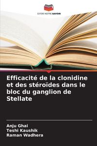 Produktbild: Efficacit&eacute; de la clonidine et des st&eacute;ro&iuml;des dans le bloc du ganglion de Stellate