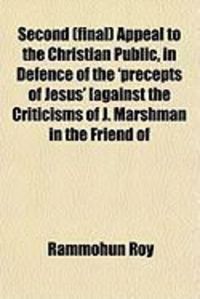 Produktbild: Second (Final) Appeal to the Christian Public, in Defence of the 'Precepts of Jesus' [Against the Criticisms of J. Marshman in the Friend of