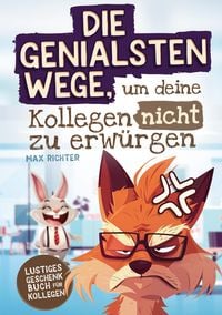Produktbild: Die genialsten Wege, um deine Kollegen nicht zu erw&uuml;rgen