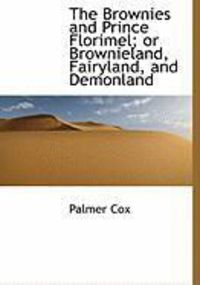 Produktbild: The Brownies and Prince Florimel; Or Brownieland, Fairyland, and Demonland