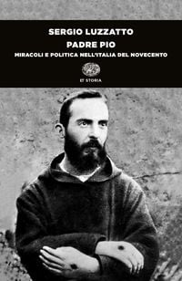Produktbild: Padre Pio. Miracoli e politica nell'Italia del Novecento