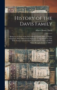 Produktbild: History of the Davis Family: Being an Account of the Descendants of John Davis, a Native of England, Who Died in East Hampton, Long Island, in 1705