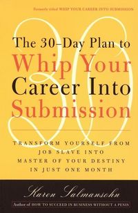 Produktbild: The 30-Day Plan to Whip Your Career Into Submission