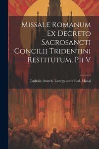 Produktbild: Missale romanum ex decreto sacrosancti Concilii tridentini restitutum, Pii v
