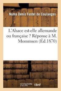 Produktbild: L'Alsace est-elle allemande ou fran&ccedil;aise ? R&eacute;ponse &agrave; M. Mommsen