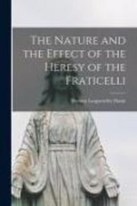 Produktbild: The Nature and the Effect of the Heresy of the Fraticelli