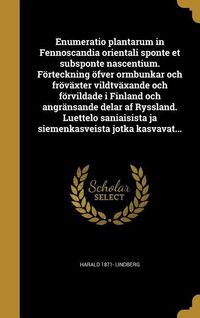 Produktbild: Enumeratio plantarum in Fennoscandia orientali sponte et subsponte nascentium. F&ouml;rteckning &ouml;fver ormbunkar och fr&ouml;v&auml;xter vildtv&auml;xande och f&ouml;rvildade i