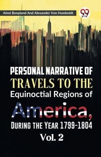 Produktbild: Personal Narrative of Travels to the Equinoctial Regions of America, During the Year 1799-1804 Vol. 2