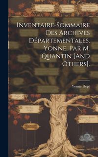 Produktbild: Inventaire-Sommaire Des Archives D&eacute;partementales. Yonne, Par M. Quantin [And Others].