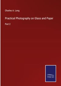 Produktbild: Practical Photography on Glass and Paper