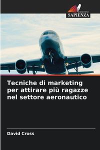 Produktbild: Tecniche di marketing per attirare pi&ugrave; ragazze nel settore aeronautico