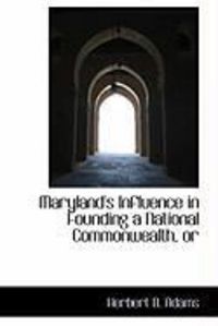 Produktbild: Maryland's Influence in Founding a National Commonwealth, or