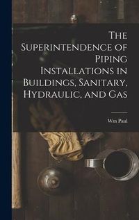 Produktbild: The Superintendence of Piping Installations in Buildings, Sanitary, Hydraulic, and Gas