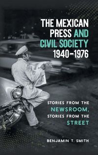Produktbild: The Mexican Press and Civil Society, 1940-1976