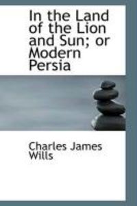 Produktbild: In the Land of the Lion and Sun; Or Modern Persia