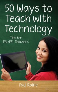 Produktbild: Fifty Ways to Teach with Technology: Tips for ESL/EFL Teachers (Fifty Ways to Teach: Tips for ESL/EFL Teachers)