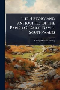 Produktbild: The History And Antiquities Of The Parish Of Saint David, South-wales