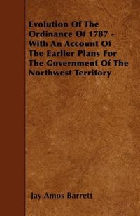 Produktbild: Evolution Of The Ordinance Of 1787 - With An Account Of The Earlier Plans For The Government Of The Northwest Territory