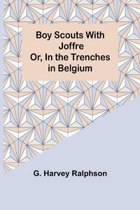 Produktbild: Boy Scouts with Joffre; Or, In the Trenches in Belgium