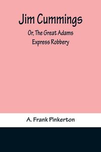 Produktbild: Jim Cummings; Or, The Great Adams Express Robbery
