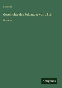 Produktbild: Geschichte des Feldzuges von 1815