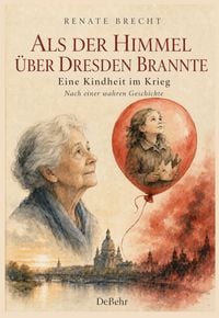 Produktbild: Als der Himmel &uuml;ber Dresden brannte - Eine Kindheit im Krieg - Nach einer wahren Geschichte