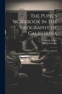 Produktbild: The Pupil's Workbook in the Geography of California; the Problem Method