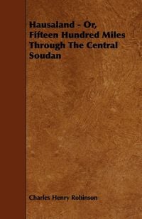 Produktbild: Hausaland - Or, Fifteen Hundred Miles Through the Central Soudan