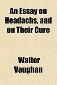 Produktbild: An Essay on Headachs, and on Their Cure