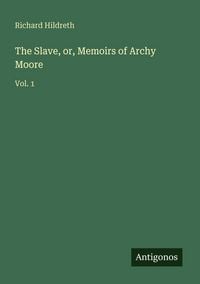 Produktbild: The Slave, or, Memoirs of Archy Moore