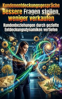 Produktbild: Kundenentdeckungsgespr&auml;che: Bessere Fragen stellen, weniger verkaufen