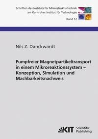 Bild vom Artikel Pumpfreier Magnetpartikeltransport in einem Mikroreaktionssystem : Konzeption, Simulation und Machbarkeitsnachweis vom Autor Nils Z. Danckwardt