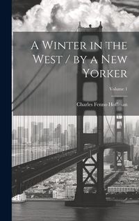 Produktbild: A Winter in the West / by a New Yorker; Volume 1