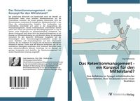 Produktbild: Das Retentionmanagement - ein Konzept f&uuml;r den Mittelstand?