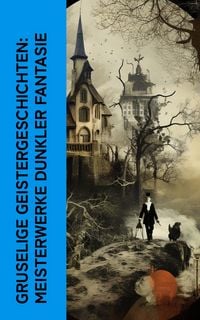 Produktbild: Gruselige Geistergeschichten: Meisterwerke dunkler Fantasie
