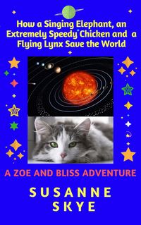 Produktbild: How a Singing Elephant, an Extremely Speedy Chicken and a Flying Lynx Save the World. A Story for Children between 6 and 102, and for Cats of Any Age