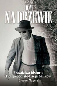 Produktbild: Dom na drzewie, Prawdziwa historia Hollywood zlodzieja bank&oacute;w