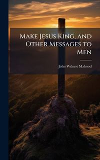 Produktbild: Make Jesus King, and Other Messages to Men