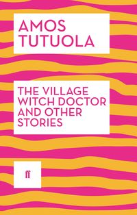 Produktbild: Tutuola, A: Village Witch Doctor and Other Stories
