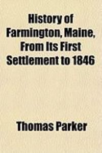 Produktbild: History of Farmington, Maine, from Its First Settlement to 1846